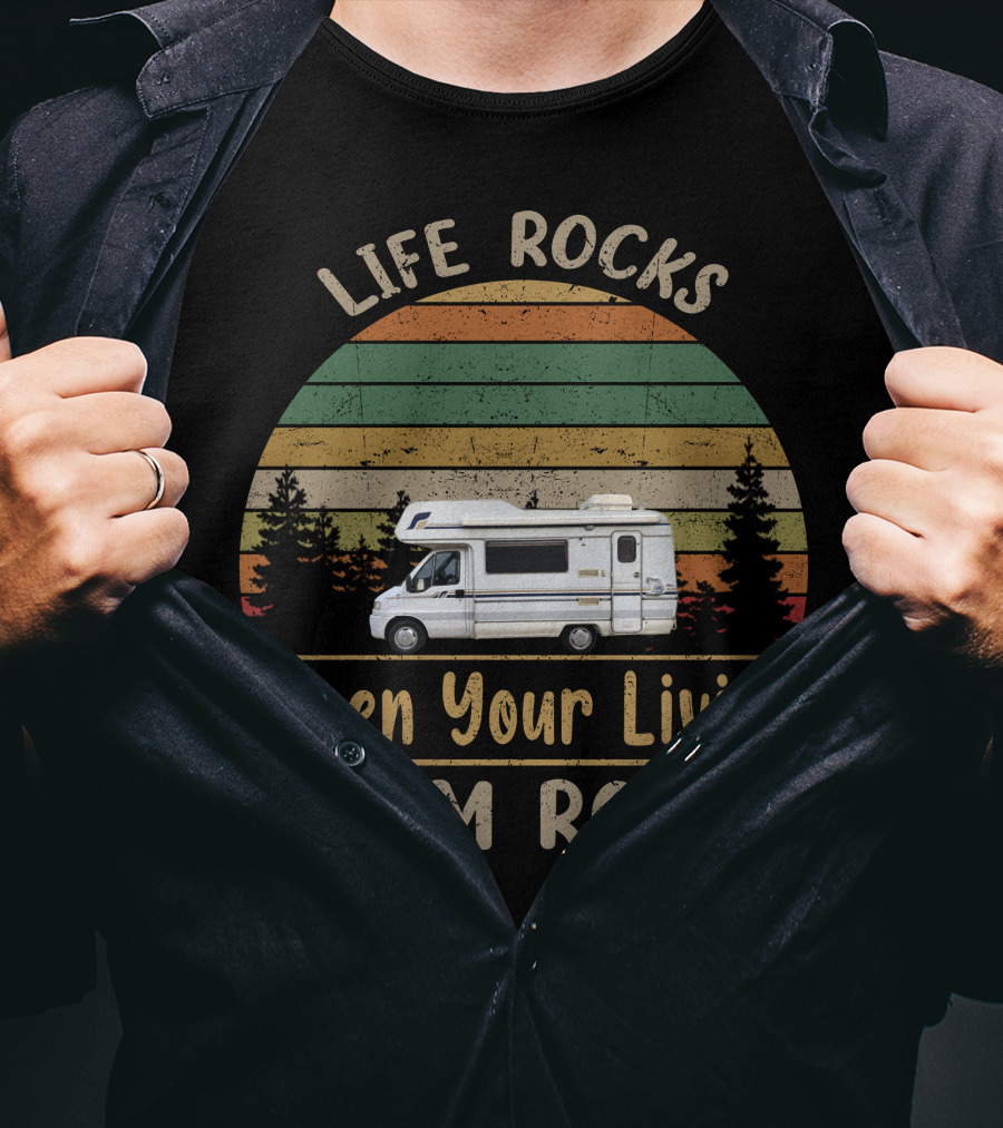 Life Rocks When Your Living Room Rolls Motorhomes Campervan Outdoor Adventure T-Shirt