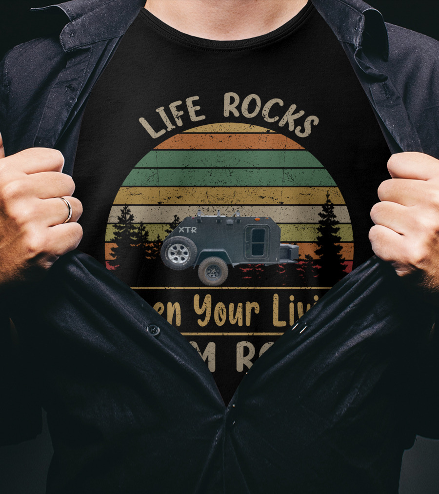 Life Rocks When Your Living Room Rolls Vintage Trailer Works T-Shirt