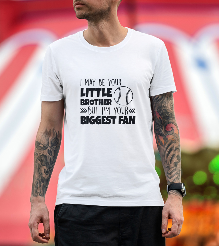 I May Be Your Little Brother But I'm Your Biggest Fan Baseball T-Shirt