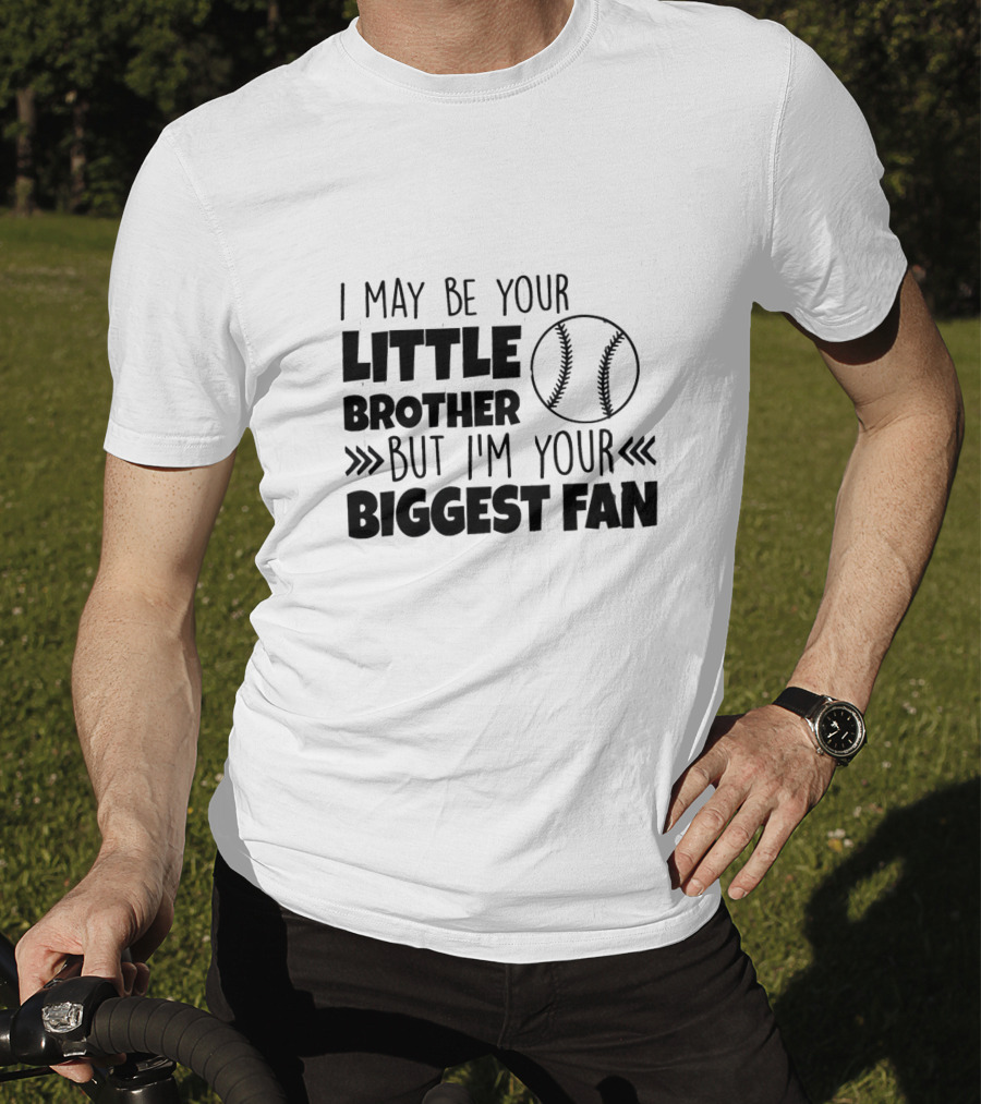 I May Be Your Little Brother But I'm Your Biggest Fan Baseball T-Shirt