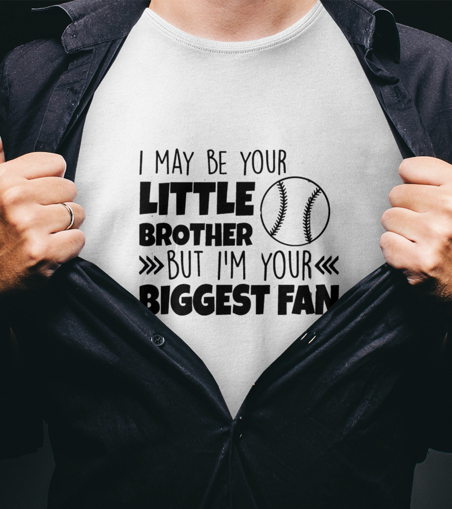 I May Be Your Little Brother But I'm Your Biggest Fan Baseball T-Shirt
