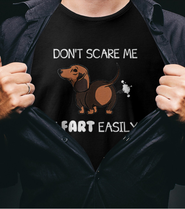 Dachshund Humor - Don't Scare Me I Fart Easily Fun Text T-Shirt