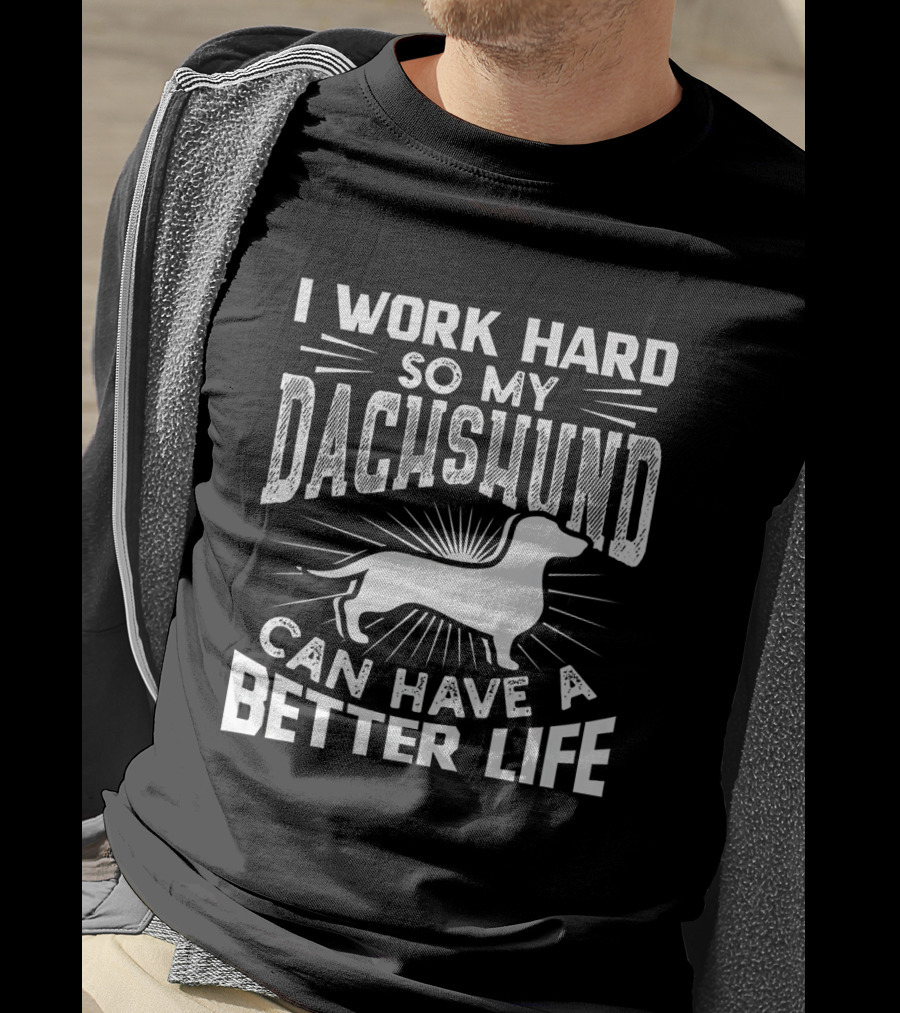 I Work Hard So My Dachshund Can Have A Better Life Retro Bold Text With Dachshund T-Shirt