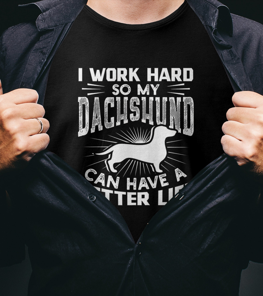 I Work Hard So My Dachshund Can Have A Better Life Retro Bold Text With Dachshund T-Shirt