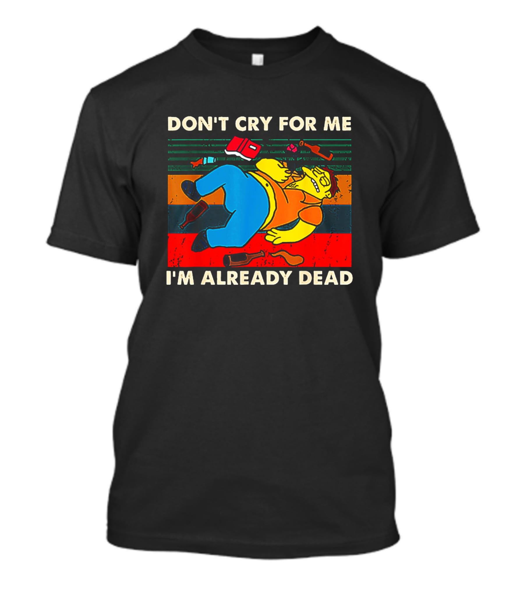 Don't Cry For Me I'm Already Dead Cartoon Character Retro Humor T-Shirt