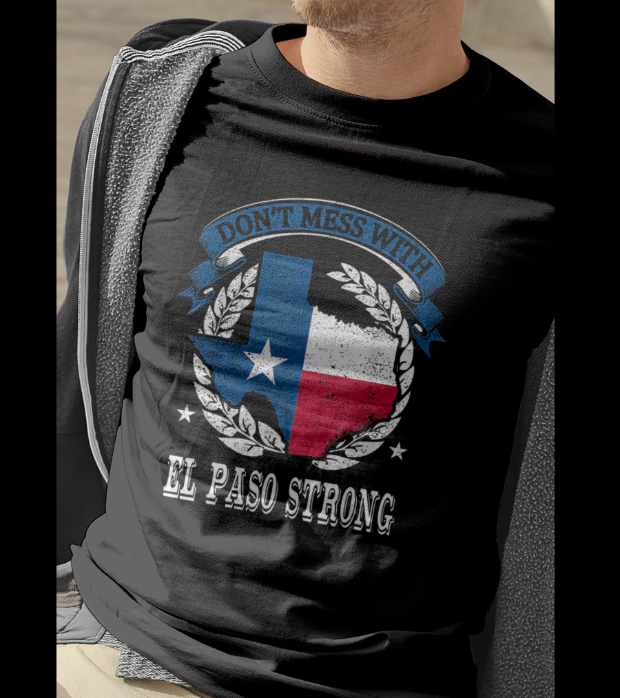 Don't Mess With El Paso Strong Texas Flag State Pride Unity T-Shirt