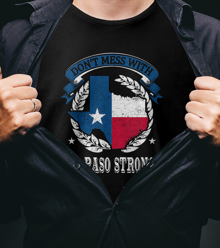 Don't Mess With El Paso Strong Texas Flag State Pride Unity T-Shirt