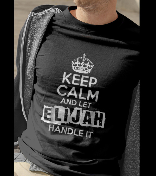 Keep Calm And Let Elijah Handle It Bold Customized Name T-Shirt