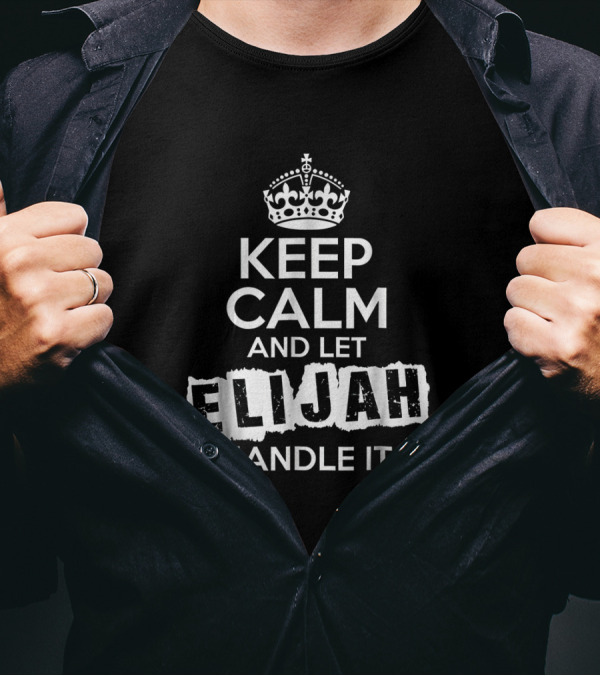 Keep Calm And Let Elijah Handle It Bold Customized Name T-Shirt