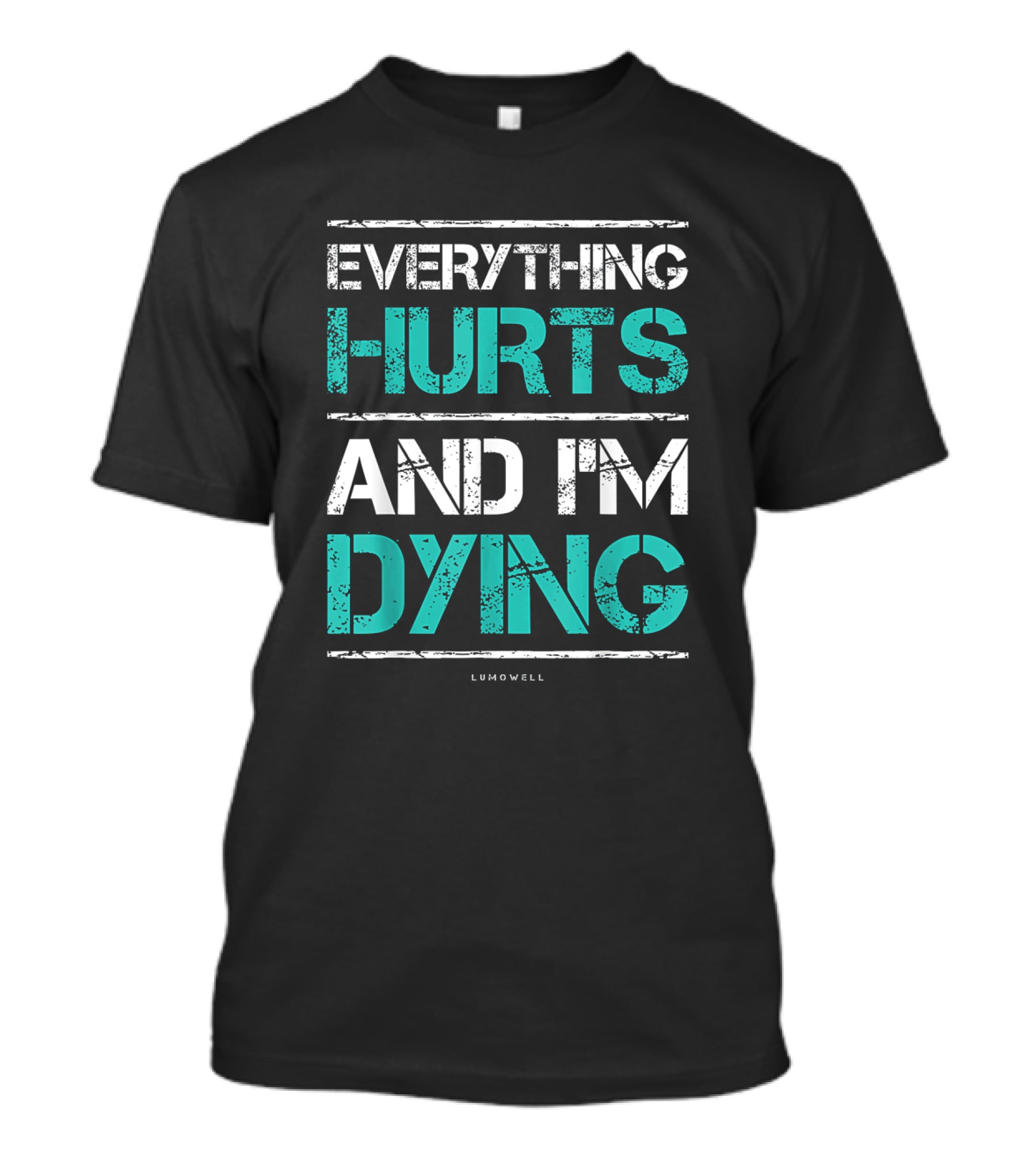 Everything Hurts And I'm Dying Funny Workout Lumowell T-Shirt