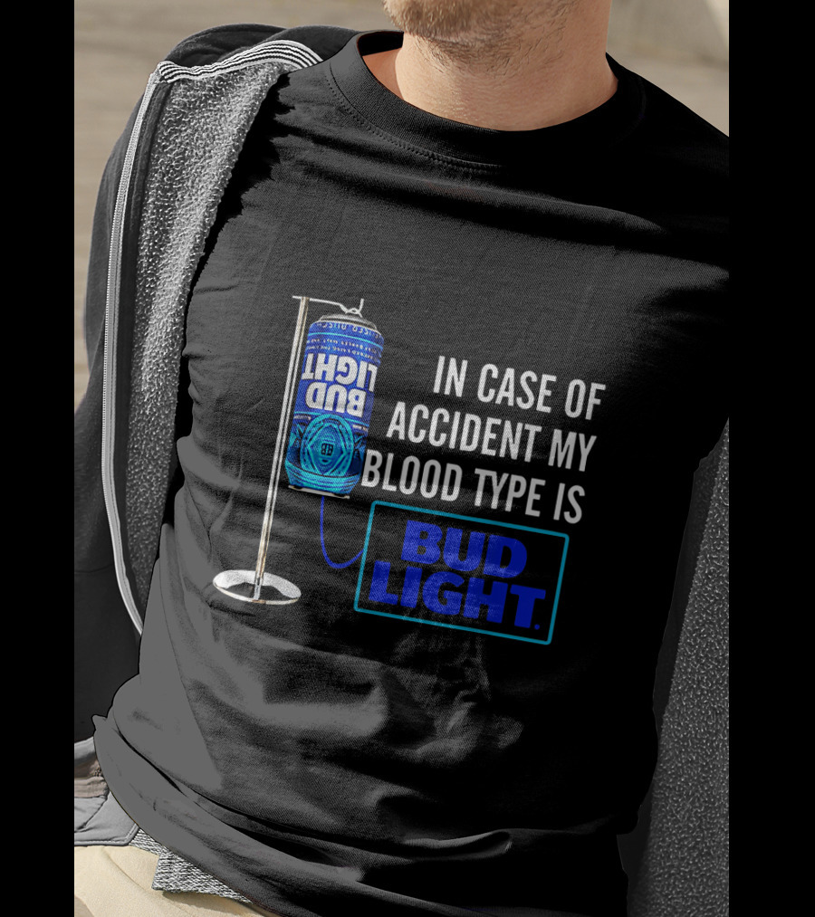 In Case Of Accident My Blood Type Is Bud Light T-Shirt