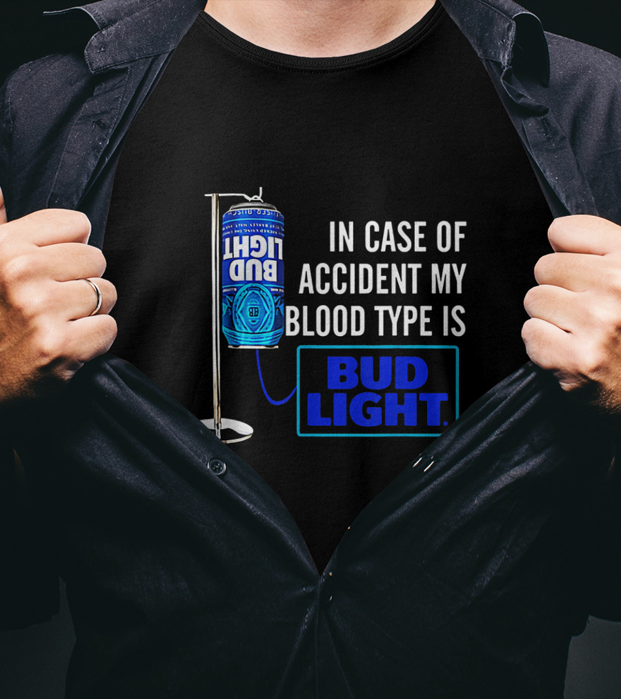 In Case Of Accident My Blood Type Is Bud Light T-Shirt