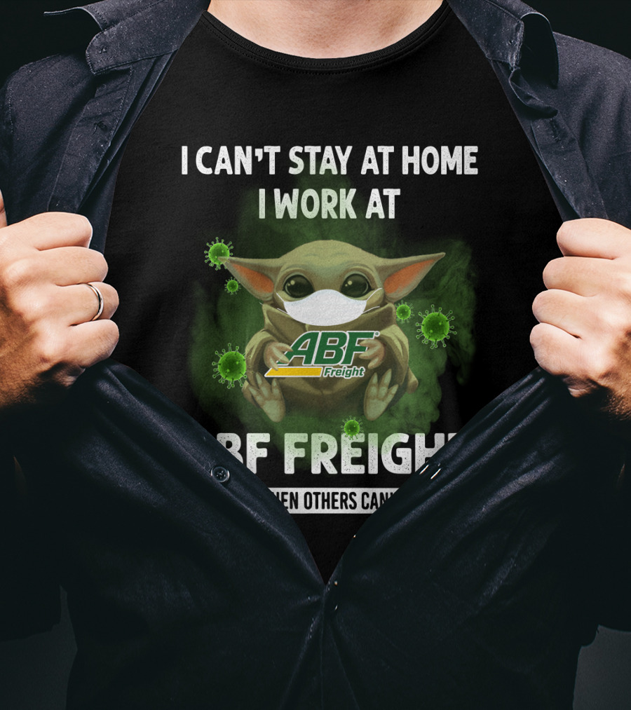 I Can't Stay At Home I Work At Abf Freight We Fight When Others Can't Anymore T-Shirt