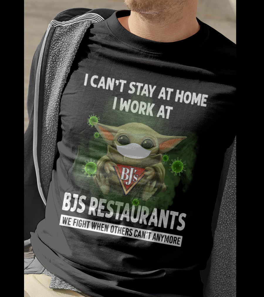 I Can't Stay At Home I Work At Bjs Restaurants We Fight When Others Can't Anymore T-Shirt