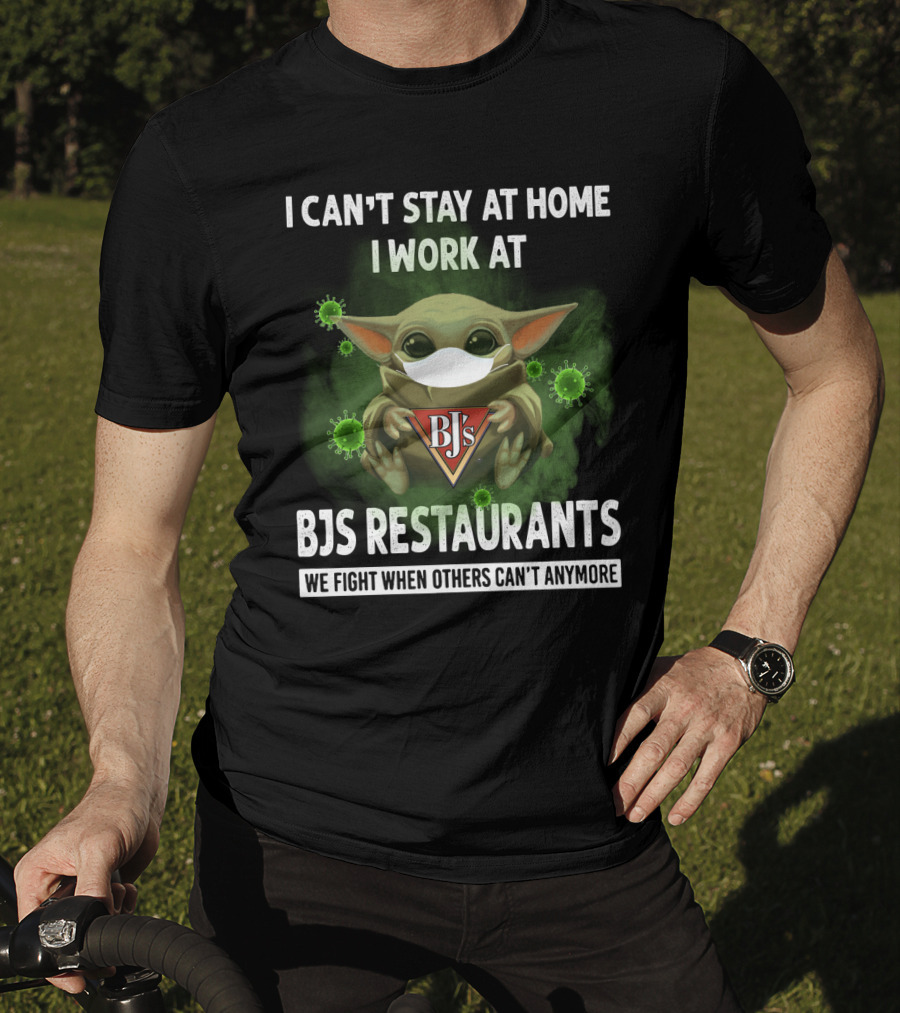 I Can't Stay At Home I Work At Bjs Restaurants We Fight When Others Can't Anymore T-Shirt