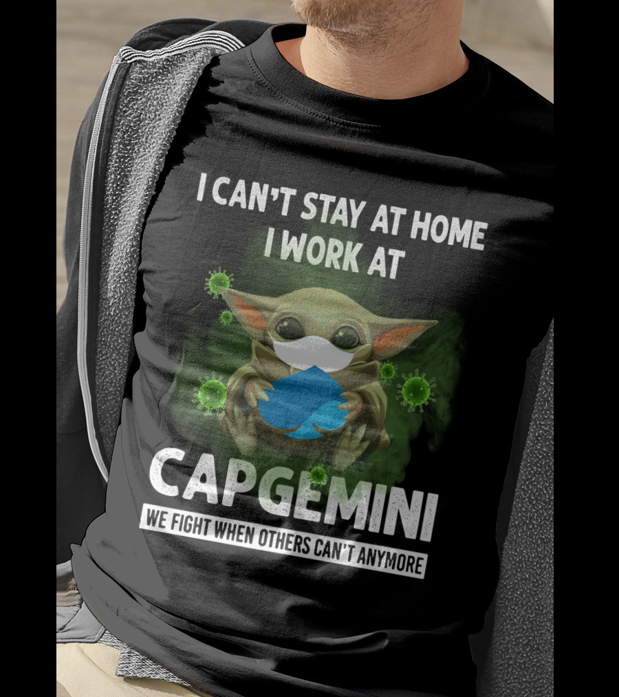 I Can't Stay At Home I Work At Capgemini We Fight When Others Can't Anymore T-Shirt