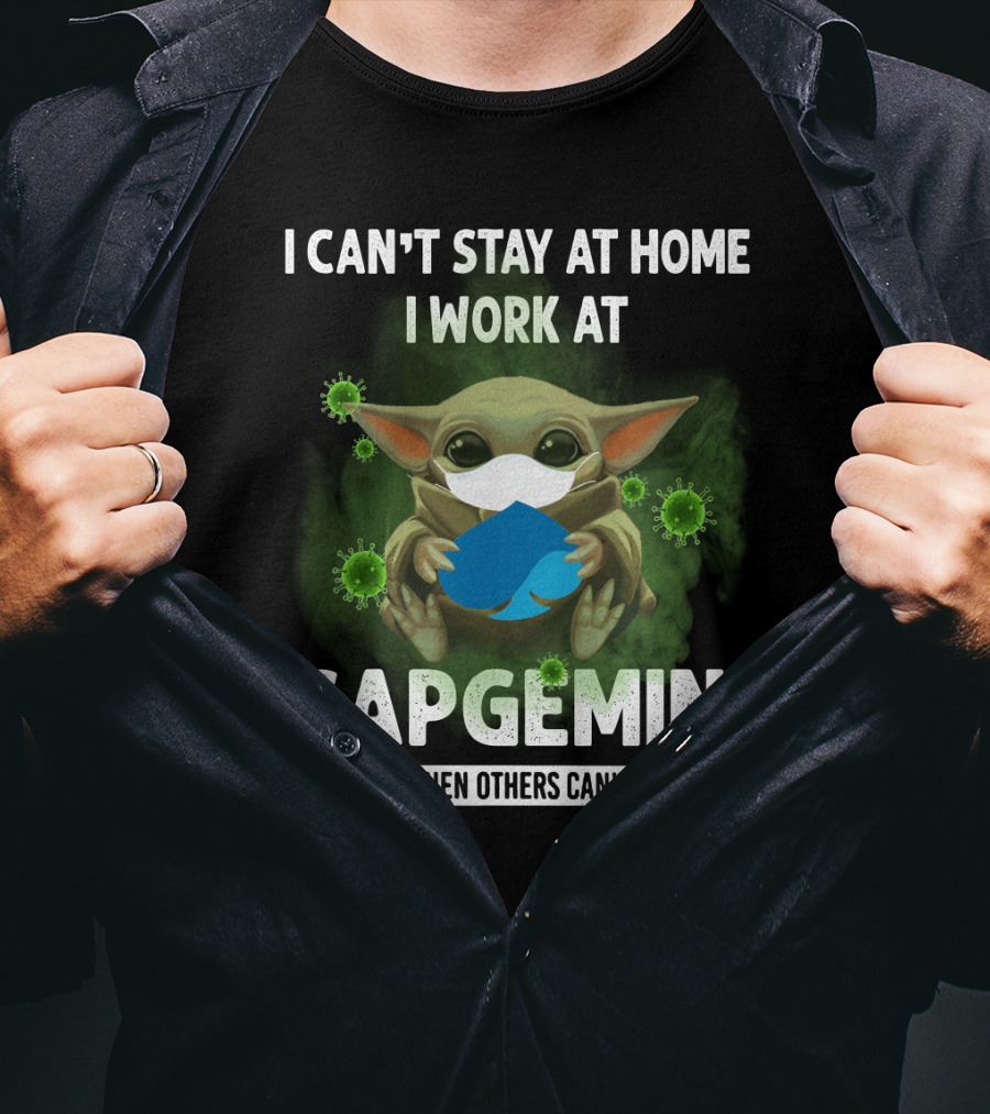 I Can't Stay At Home I Work At Capgemini We Fight When Others Can't Anymore T-Shirt
