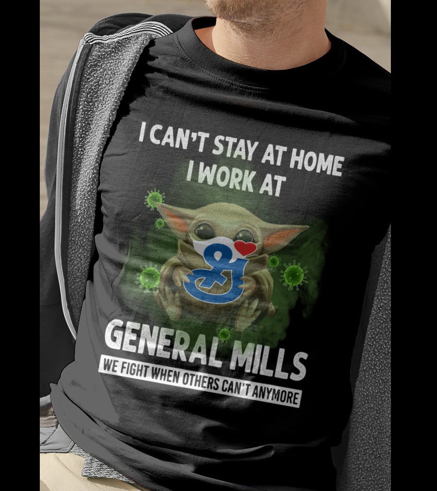 I Can't Stay At Home I Work At General Mills We Fight When Others Can't Anymore T-Shirt