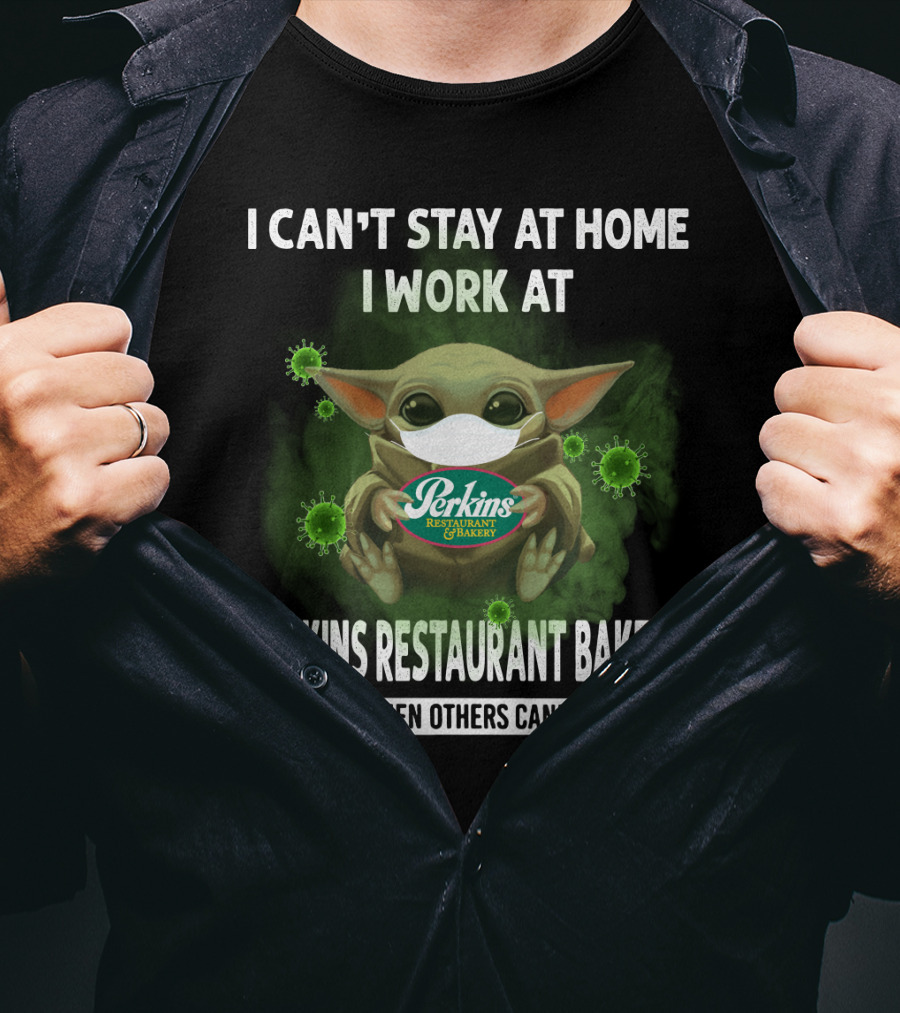 I Can't Stay At Home I Work At Perkins Restaurant Bakery We Fight When Others Can't Anymore T-Shirt