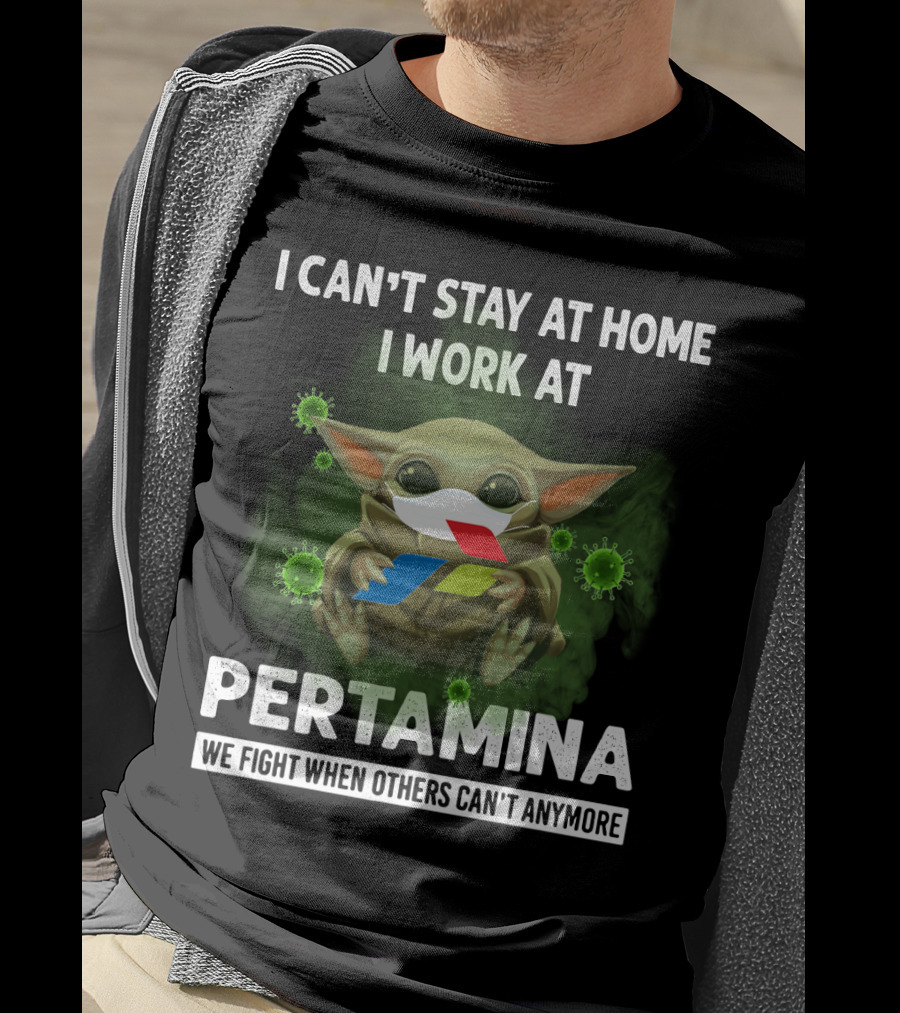 I Can't Stay At Home I Work At Pertamina We Fight When Others Can't Anymore T-Shirt