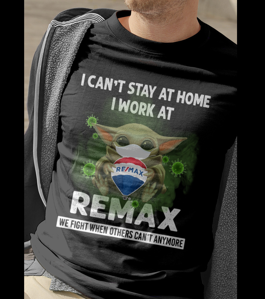 I Can't Stay At Home I Work At Remax We Fight When Others Can't Anymore T-Shirt