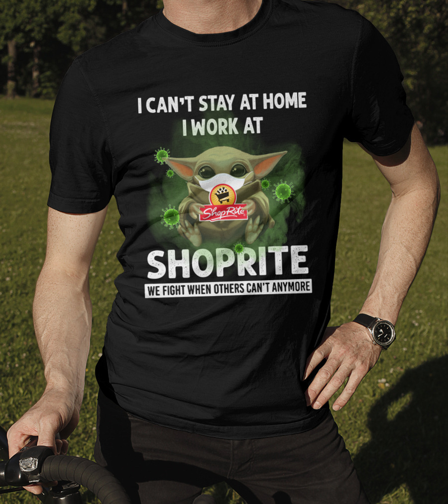 I Can't Stay At Home I Work At Shoprite We Fight When Others Can't Anymore T-Shirt