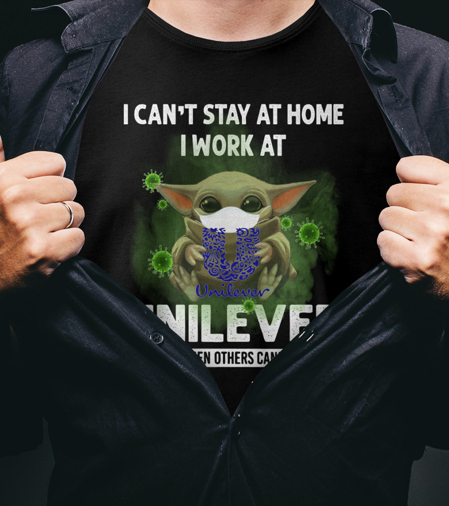 I Can't Stay At Home I Work At Unilever We Fight When Others Can't Anymore T-Shirt