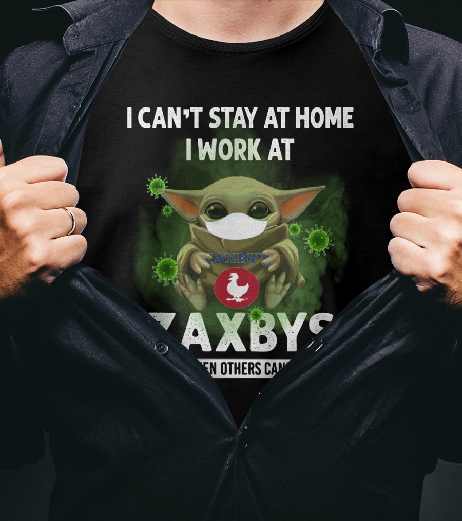 I Can't Stay At Home I Work At Zaxbys We Fight When Others Can't Anymore T-Shirt