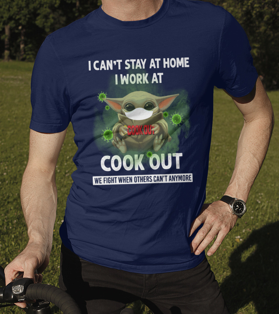 I Can't Stay At Home I Work At Cook Out We Fight When Others Can't Anymore T-Shirt