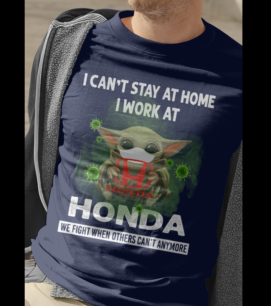 I Can't Stay At Home I Work At Honda We Fight When Others Can't Anymore T-Shirt