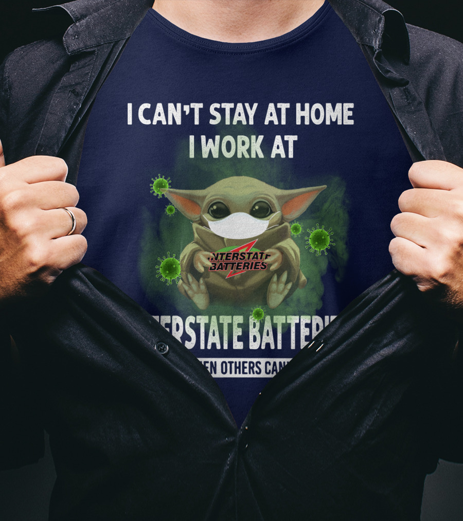 I Can't Stay At Home I Work At Interstate Batteries We Fight When Others Can't Anymore T-Shirt
