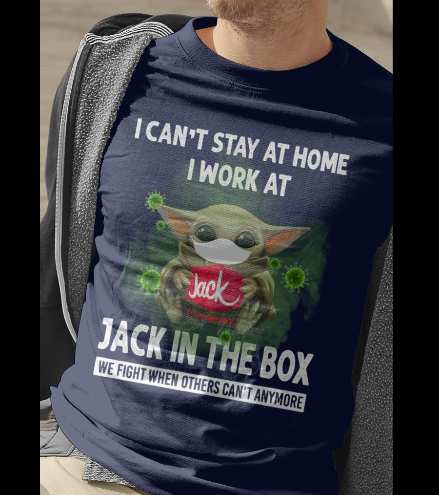 I Can't Stay At Home I Work At Jack IN The Box We Fight When Others Can't Anymore T-Shirt