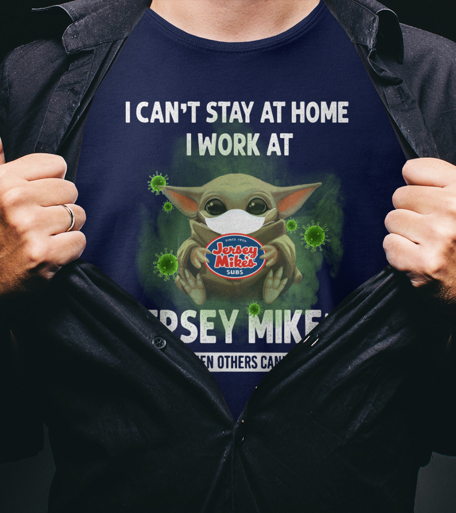 I Can't Stay At Home I Work At Jersey Mike's We Fight When Others Can't Anymore T-Shirt
