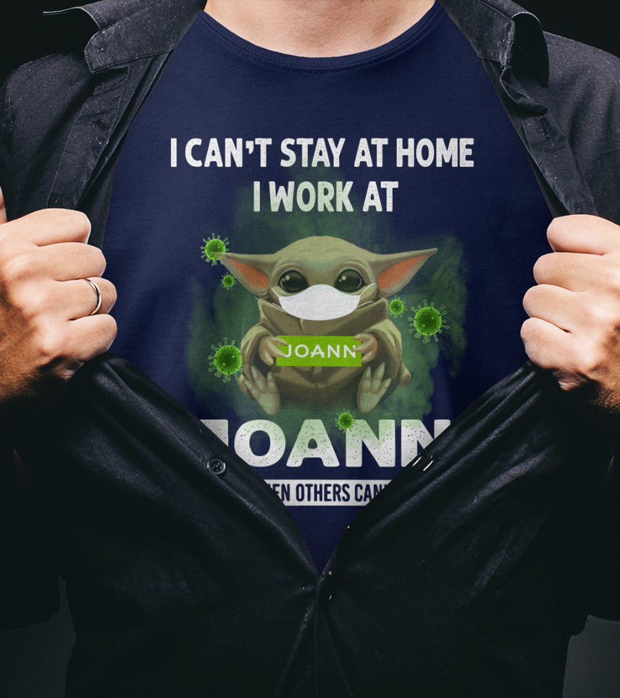 I Can't Stay At Home I Work At Joann We Fight When Others Can't Anymore T-Shirt