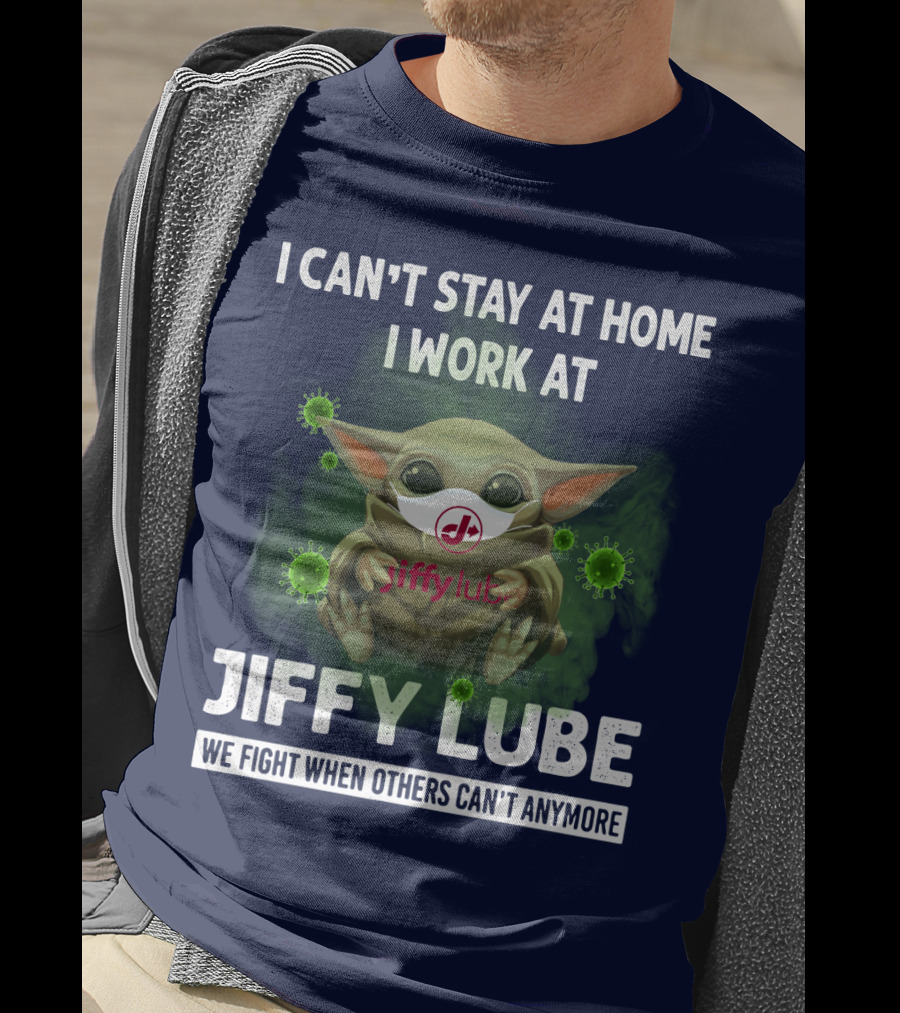 I Can't Stay At Home I Work At Jiffy Lube We Fight When Others Can't Anymore T-Shirt