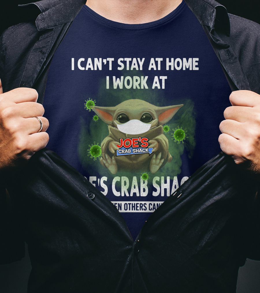I Can't Stay At Home I Work At Joe's Crab Shack We Fight When Others Can't Anymore T-Shirt