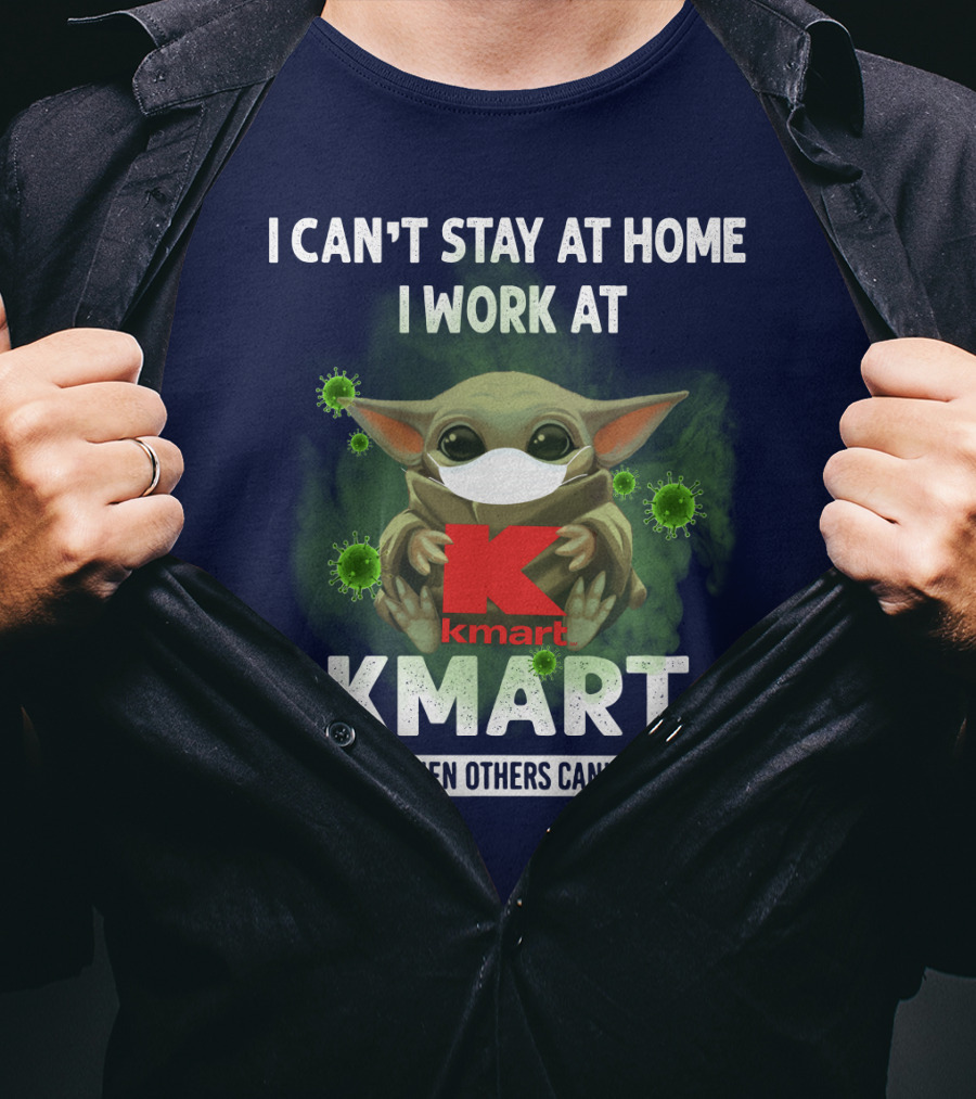 I Can't Stay At Home I Work At Kmart We Fight When Others Can't Anymore T-Shirt