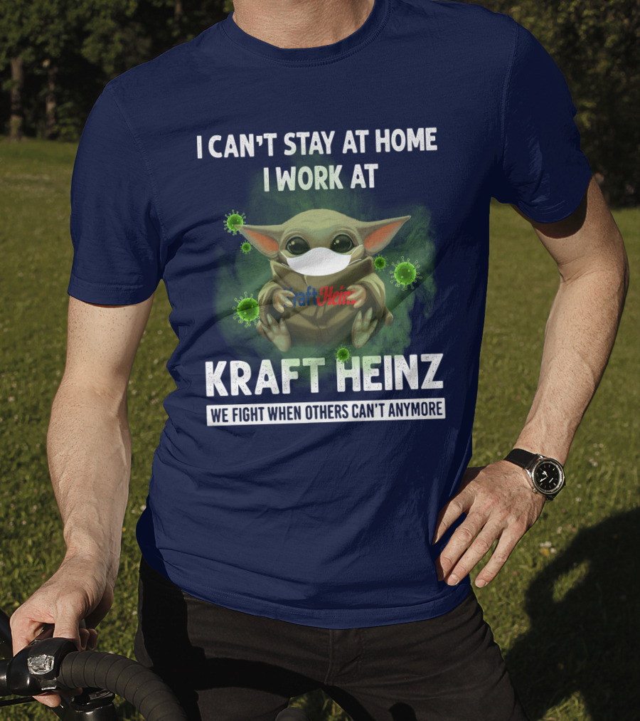 I Can't Stay At Home I Work At Kraft Heinz We Fight When Others Can't Anymore T-Shirt