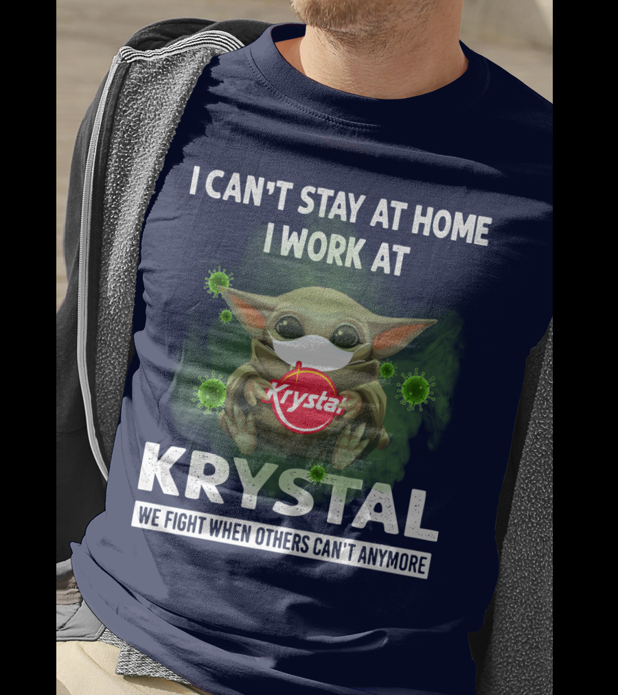I Can't Stay At Home I Work At Krystal We Fight When Others Can't Anymore T-Shirt