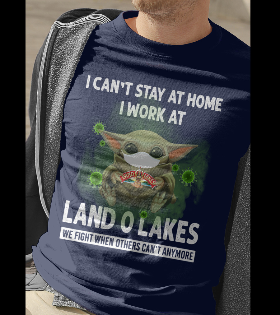 I Can't Stay At Home I Work At Land O Lakes We Fight When Others Can't Anymore T-Shirt