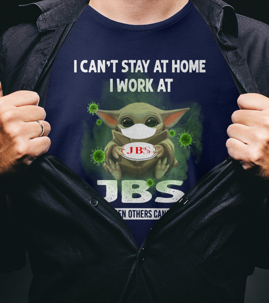 I Can't Stay At Home I Work At Jbs We Fight When Others Can't Anymore T-Shirt