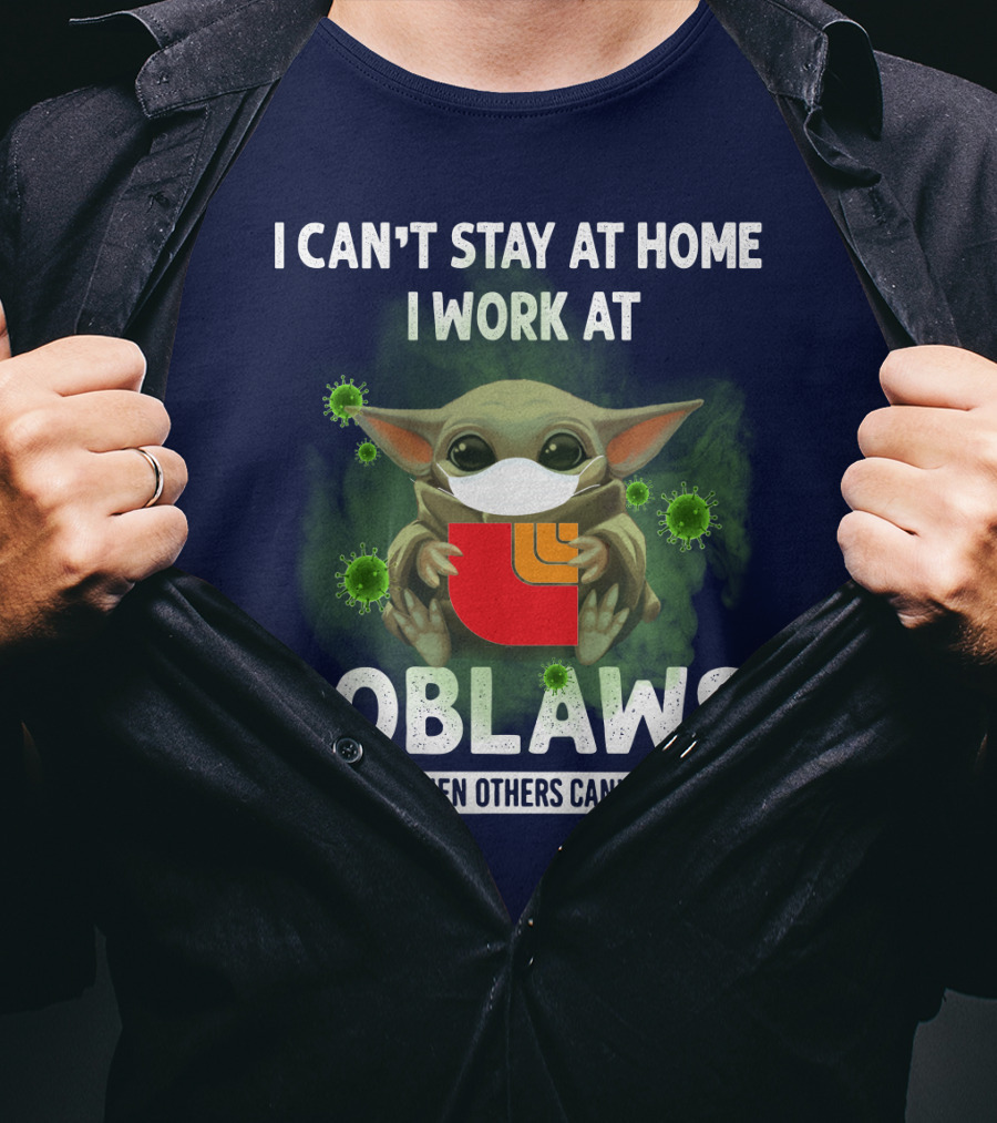 I Can't Stay At Home I Work At Loblaws We Fight When Others Can't Anymore T-Shirt