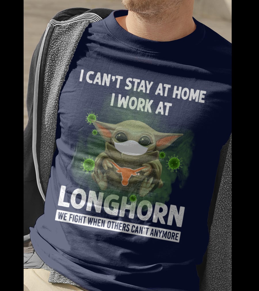 I Can't Stay At Home I Work At Longhorn We Fight When Others Can't Anymore T-Shirt