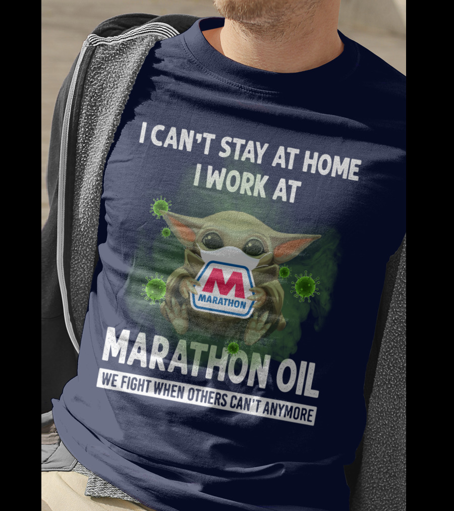 I Can't Stay At Home I Work At Marathon Oil We Fight When Others Can't Anymore T-Shirt