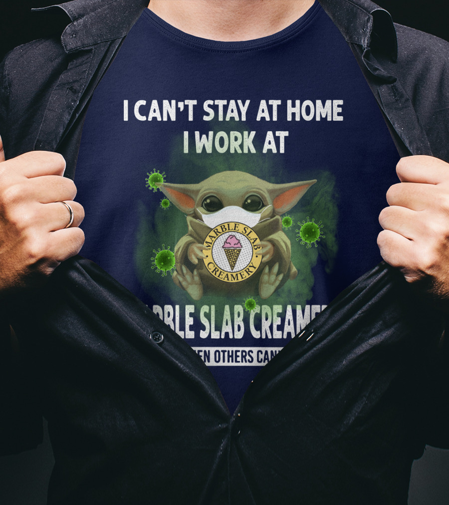 I Can't Stay At Home I Work At Marble Slab Creamery We Fight When Others Can't Anymore T-Shirt