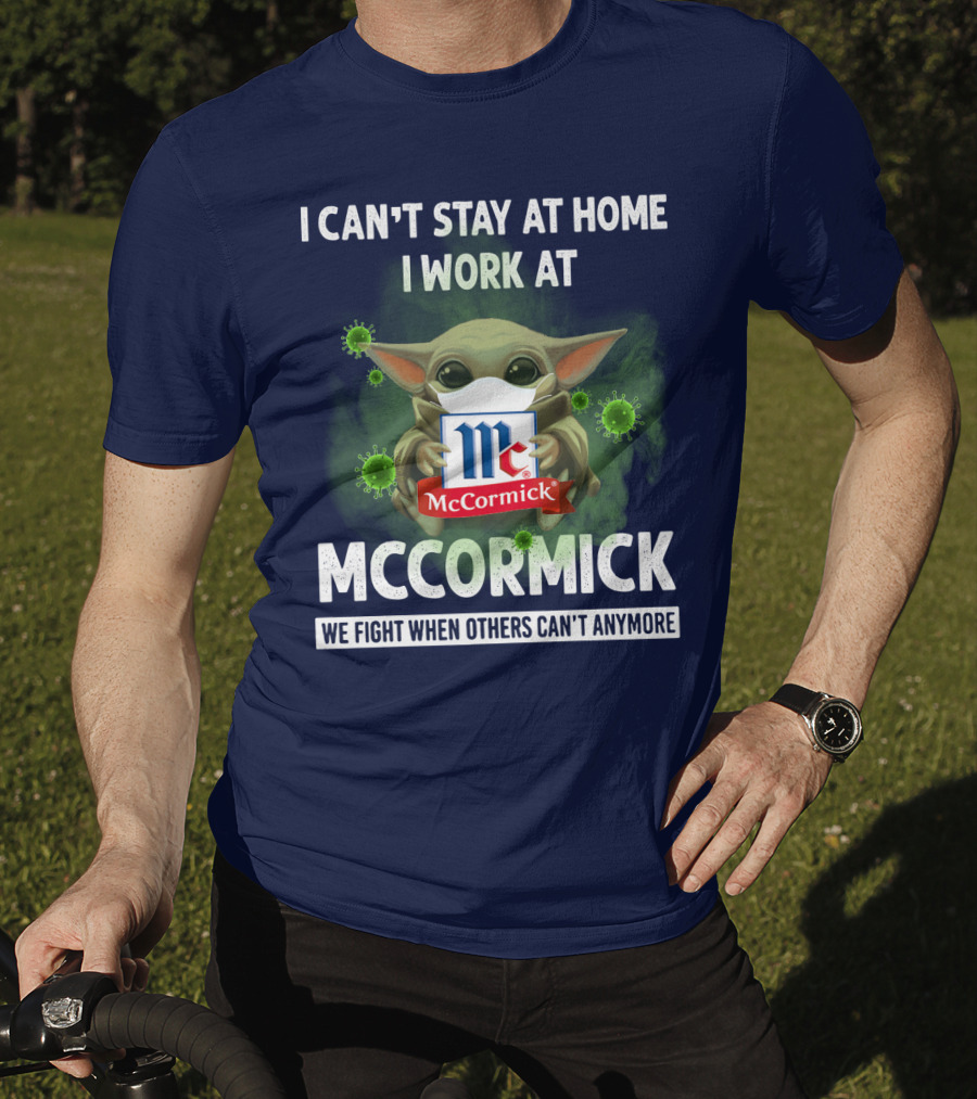 I Can't Stay At Home I Work At Mccormick We Fight When Others Can't Anymore T-Shirt
