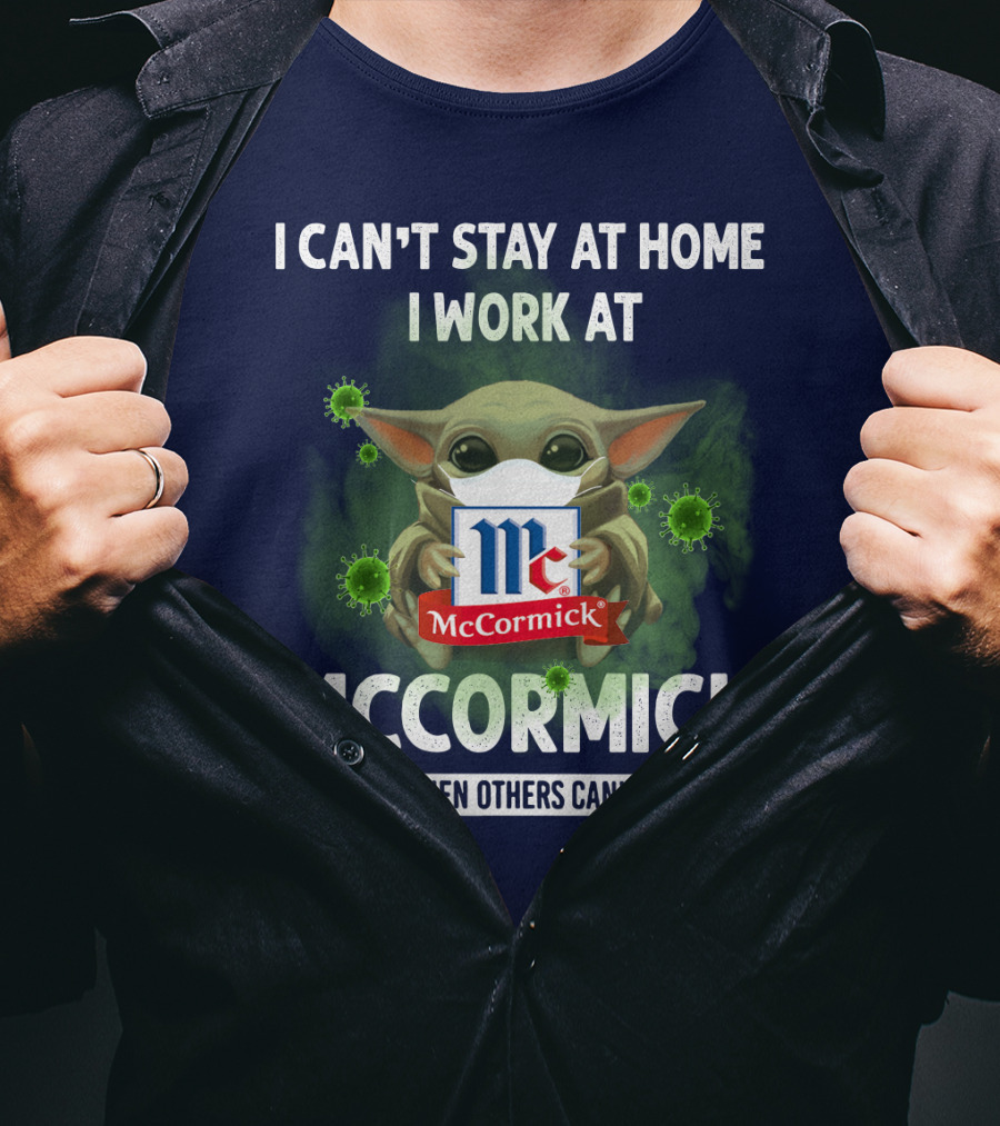 I Can't Stay At Home I Work At Mccormick We Fight When Others Can't Anymore T-Shirt