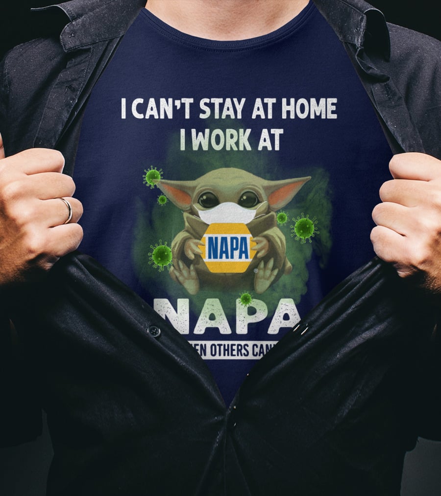 I Can't Stay At Home I Work At Napa We Fight When Others Can't Anymore T-Shirt