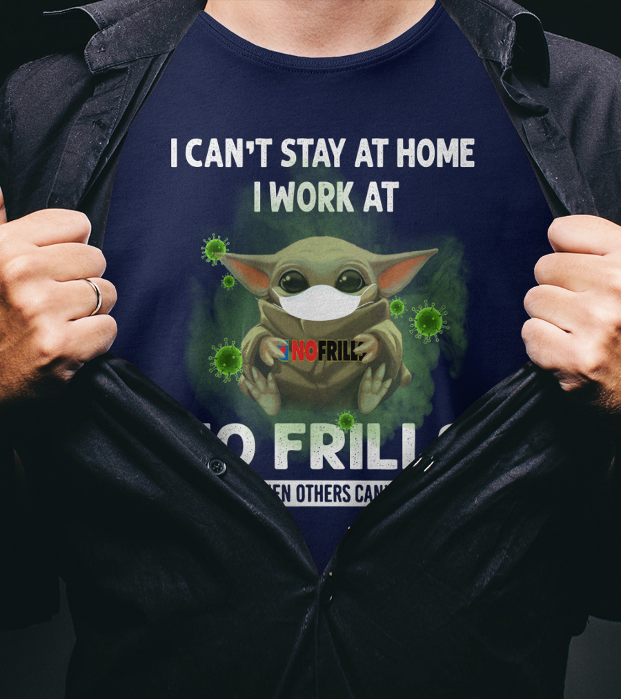 I Can't Stay At Home I Work At No Frills We Fight When Others Can't Anymore T-Shirt