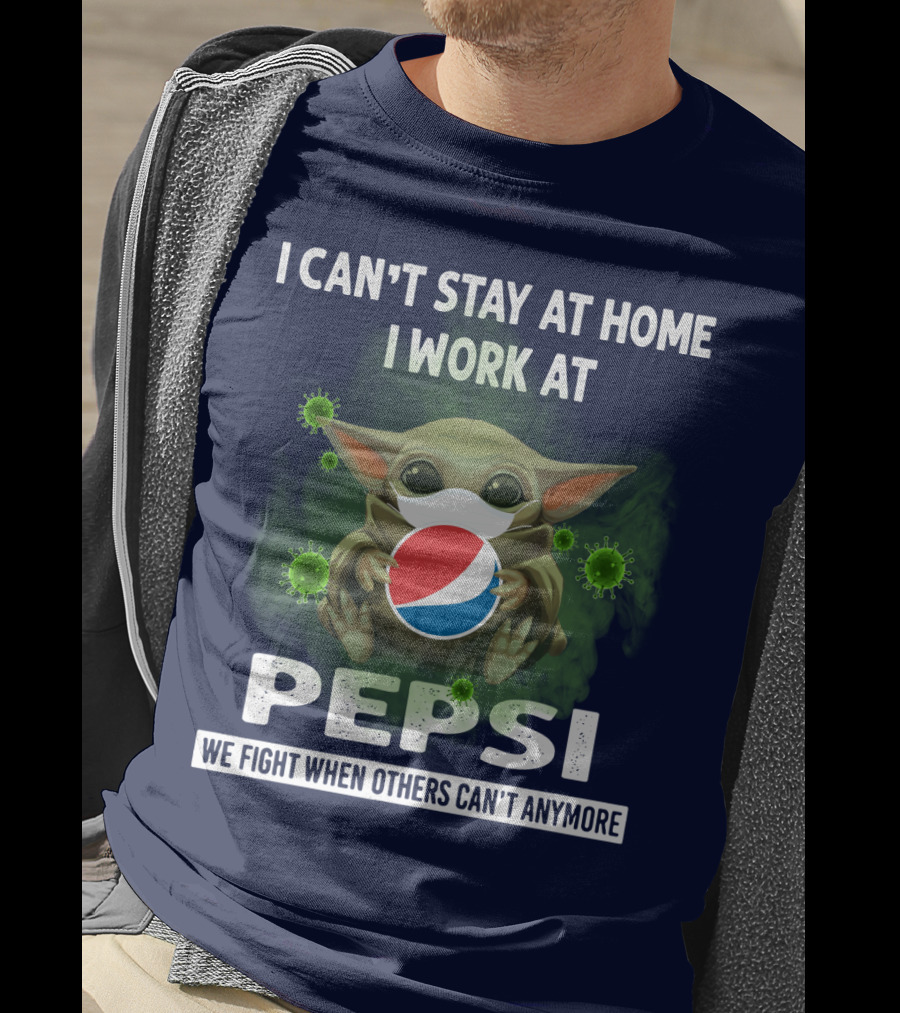 I Can't Stay At Home I Work At Pepsi We Fight When Others Can't Anymore T-Shirt